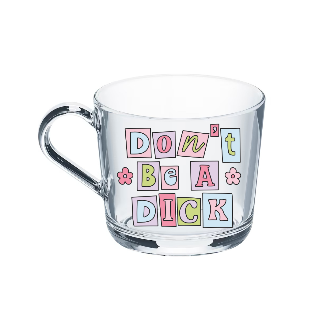 Don't Be A Di*k Glass Mug