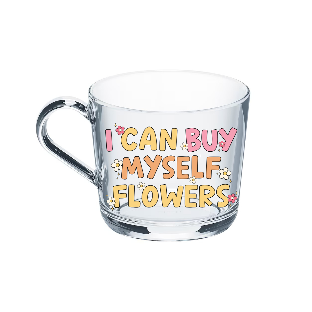 I Can Buy Myself Flowers Glass Mug
