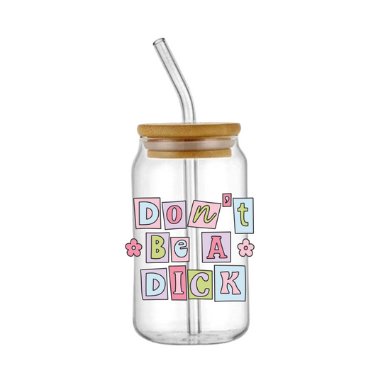 Don't Be A Di*k Glass Tumbler