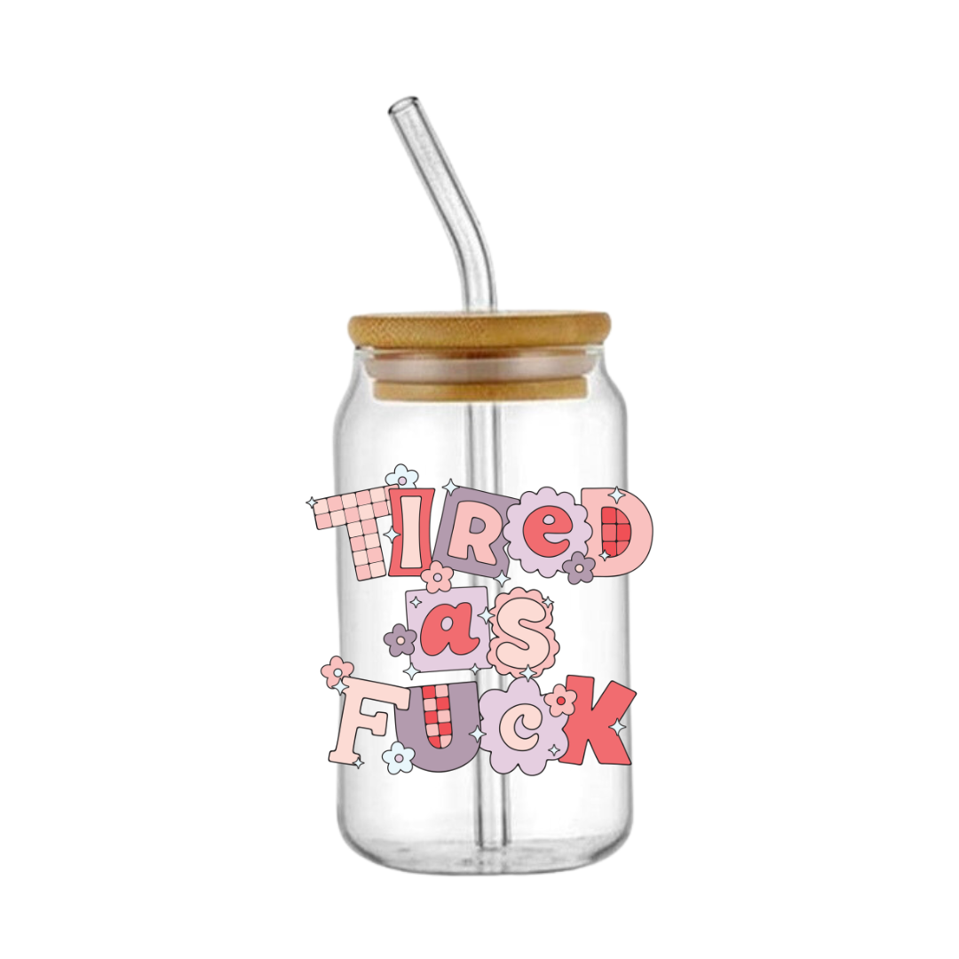 Tired As Fu*k Glass Tumbler